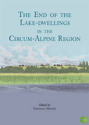 end of the lake-dwellings in the Circum-Alpine region