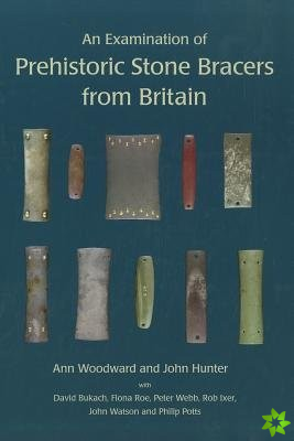 Examination of Prehistoric Stone Bracers from Britain