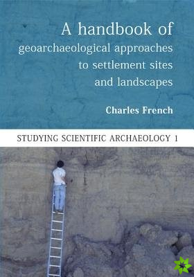 Handbook of Geoarchaeological Approaches to Settlement Sites and Landscapes