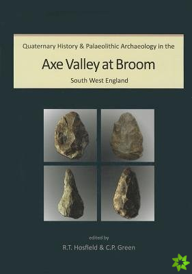 Quaternary History and Palaeolithic Archaeology in the Axe Valley at Broom, South West England
