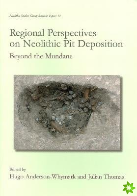 Regional Perspectives on Neolithic Pit Deposition