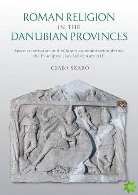Roman Religion in the Danubian Provinces