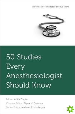 50 Studies Every Anesthesiologist Should Know