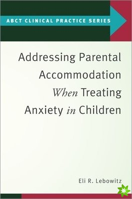 Addressing Parental Accommodation When Treating Anxiety In Children