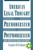 American Legal Thought from Premodernism to Postmodernism