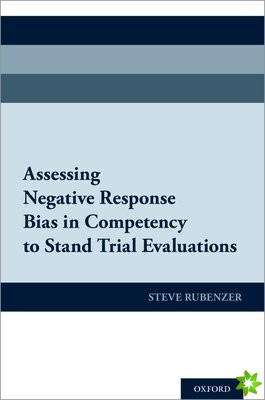 Assessing Negative Response Bias in Competency to Stand Trial Evaluations
