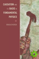 Causation and its Basis in Fundamental Physics