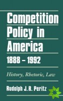 Competition Policy in America, 1888-1992