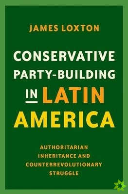 Conservative Party-Building in Latin America