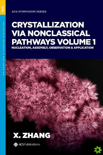 Crystallization via Nonclassical Pathways, Volume 1