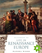 Handbook to Life in Renaissance Europe
