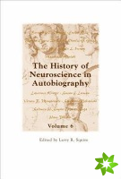 History of Neuroscience in Autobiography Volume 6