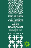 King Hussein and the Challenge of Arab Radicalism