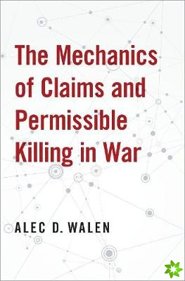 Mechanics of Claims and Permissible Killing in War