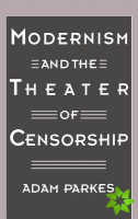 Modernism and the Theater of Censorship