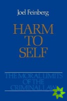 Moral Limits of the Criminal Law: Volume 3: Harm to Self
