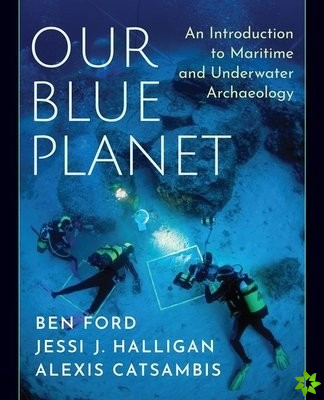 Our Blue Planet: An Introduction to Maritime and Underwater Archaeology
