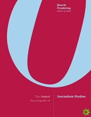 Oxford Encyclopedia of Journalism Studies
