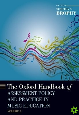 Oxford Handbook of Assessment Policy and Practice in Music Education, Volume 2