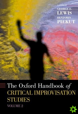 Oxford Handbook of Critical Improvisation Studies, Volume 2
