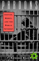 Pardons: Justice, Mercy, and the Public Interest