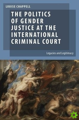 Politics of Gender Justice at the International Criminal Court