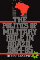 Politics of Military Rule in Brazil, 1964-1985