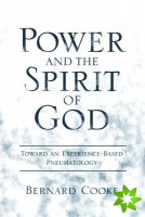 Power and the Spirit of God Toward an Experience-Based Pneumatology