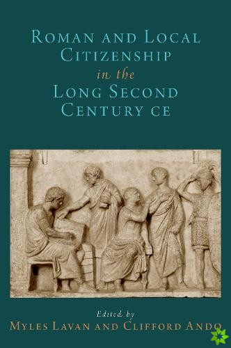Roman and Local Citizenship in the Long Second Century CE