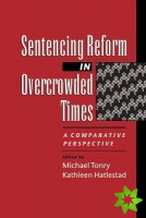 Sentencing Reform in Overcrowded Times