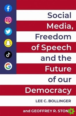Social Media, Freedom of Speech, and the Future of our Democracy