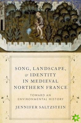Song, Landscape, and Identity in Medieval Northern France