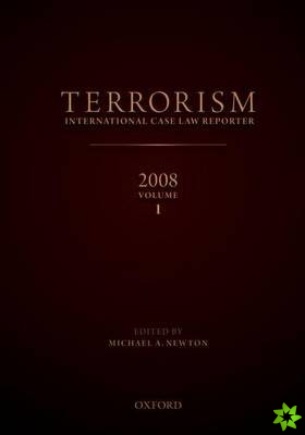 TERRORISM: INTERNATIONAL CASE LAW REPORTER 2008 VOLUME I