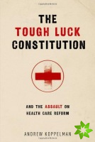 Tough Luck Constitution and the Assault on Healthcare Reform