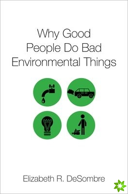 Why Good People Do Bad Environmental Things