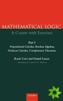 Mathematical Logic: Part 1: Propositional Calculus, Boolean Algebras, Predicate Calculus, Completeness Theorems