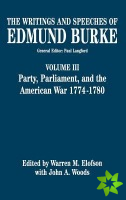 Writings and Speeches of Edmund Burke: Volume III: Party, Parliament, and the American War 1774-1780