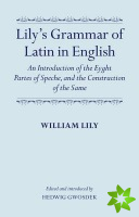 Lily's Grammar of Latin in English: An Introduction of the Eyght Partes of Speche, and the Construction of the Same