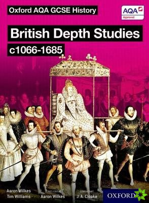 Oxford AQA History for GCSE: British Depth Studies c1066-1685 (Norman, Medieval, Elizabethan and Restoration England)