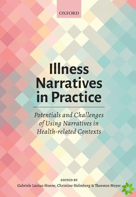 Illness Narratives in Practice: Potentials and Challenges of Using Narratives in Health-related Contexts