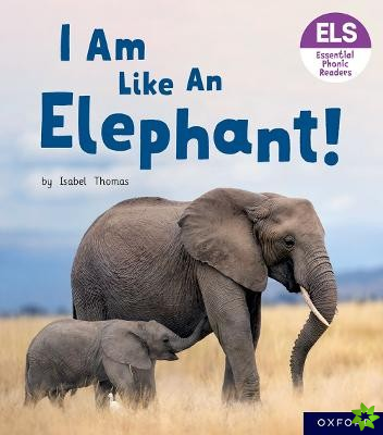 Essential Letters and Sounds: Essential Phonic Readers: Oxford Reading Level 5: I Am Like an Elephant!