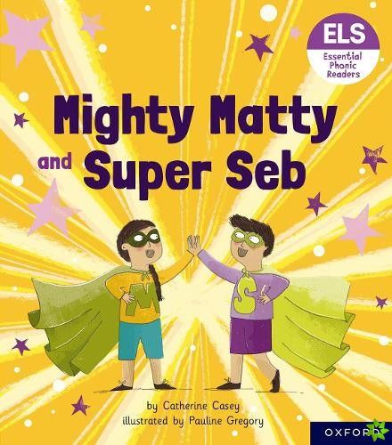 Essential Letters and Sounds: Essential Phonic Readers: Oxford Reading Level 6: Mighty Matty and Super Seb
