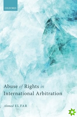 Abuse of Rights in International Arbitration