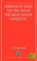 Ambrose of Milan and the End of the Arian-Nicene Conflicts