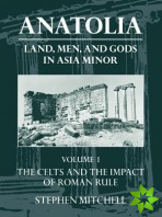 Anatolia: Volume I: The Celts and the Impact of Roman Rule