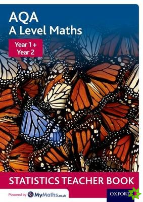 AQA A Level Maths: Year 1 + Year 2 Statistics Teacher Book