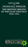 British Origins of Nuclear Strategy 1945-1955