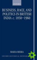 Business, Race, and Politics in British India, c.1850-1960
