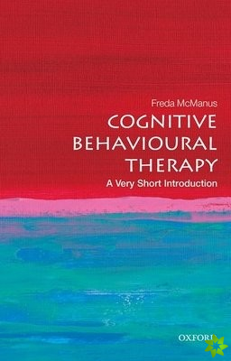 Cognitive Behavioural Therapy: A Very Short Introduction