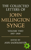 Collected Letters of John Millington Synge: Volume II: 1907-1909